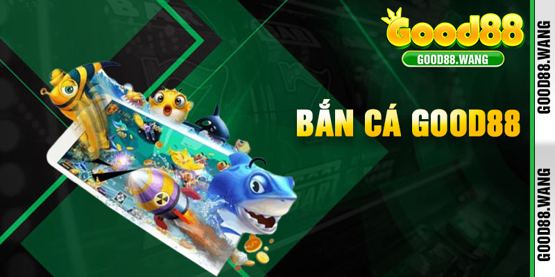 Bắn Cá Good88