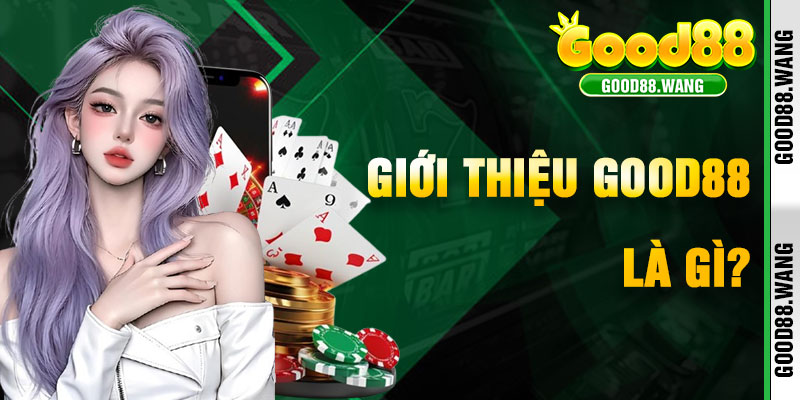 Giới Thiệu Good88 Là Gì? Điểm Đến Giải Trí Có Gì Đặc Biệt?