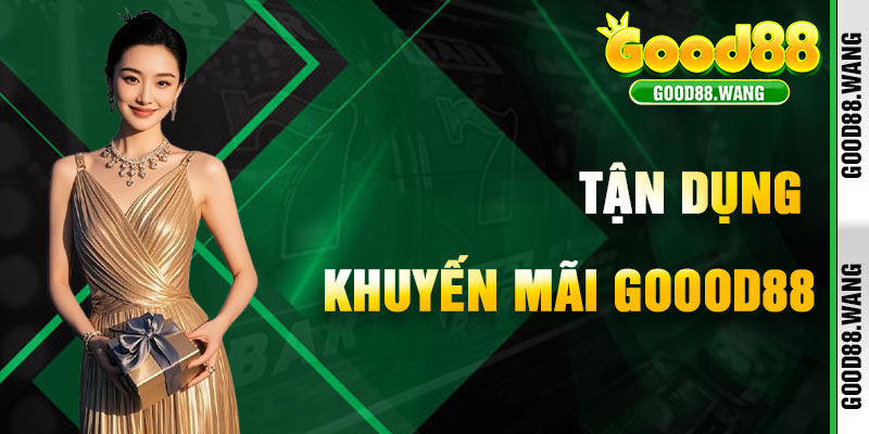 Lưu Ý Để Tận Dụng Khuyến Mãi Good88 Hiệu Quả