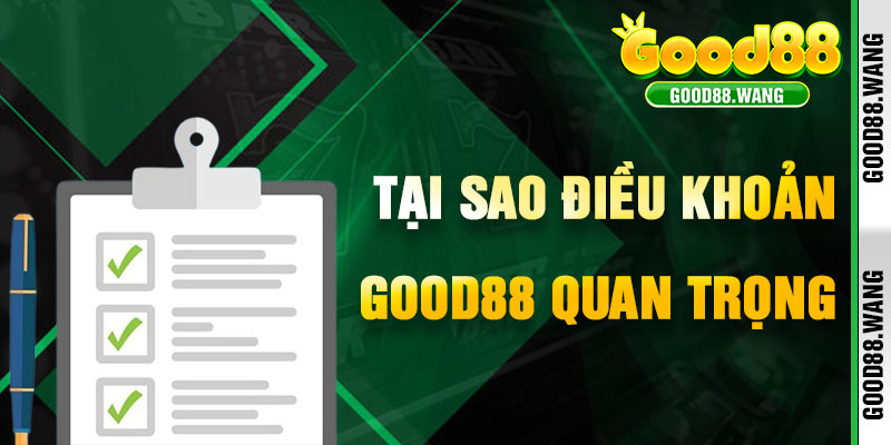 Tại Sao Điều Khoản Good88 Quan Trọng Với Người Chơi?