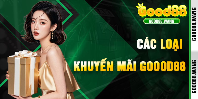 Các Loại Khuyến Mãi Good88 Bạn Không Thể Bỏ Lỡ