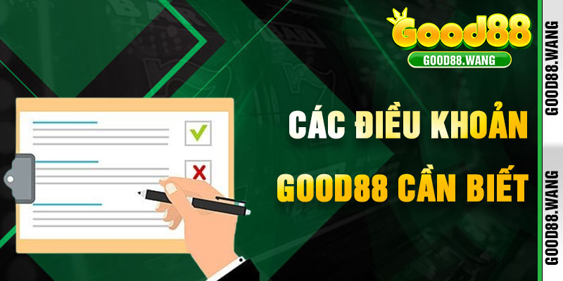 Các Điều Khoản Good88 Chính Bạn Cần Biết