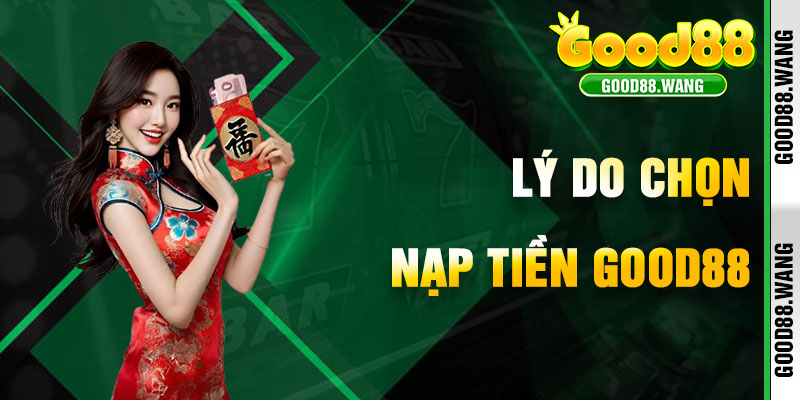 Tại Sao Nạp Tiền Good88 Là Bước Đi Thông Minh?