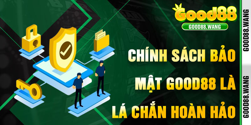 Tại Sao Chính Sách Bảo Mật Good88 Là Lá Chắn Hoàn Hảo?
