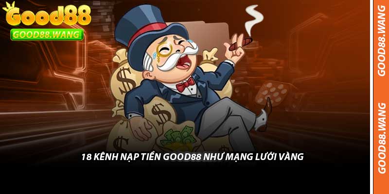 18 Kênh Nạp Tiền Good88 Như Mạng Lưới Vàng