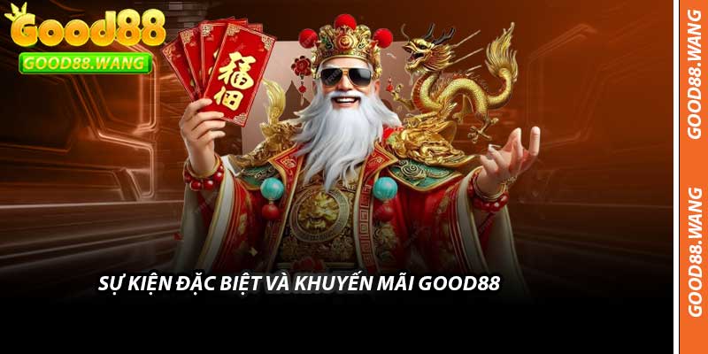 Sự Kiện Đặc Biệt Và Khuyến Mãi Good88