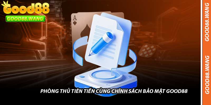 Phòng Thủ Tiên Tiến Cùng Chính Sách Bảo Mật Good88