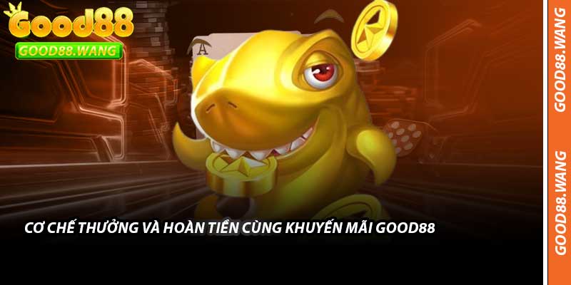 Cơ Chế Thưởng Và Hoàn Tiền Cùng Khuyến Mãi Good88