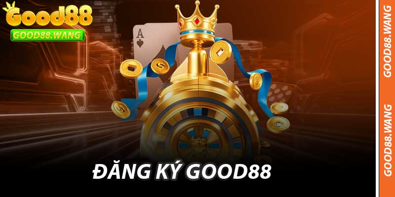 Quy Trình Đăng Ký Good88 Siêu Tốc Như Chớp