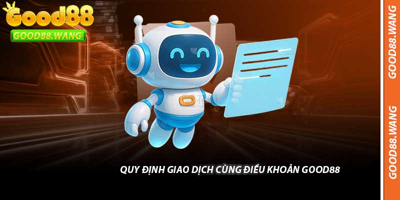 Quy Định Giao Dịch Cùng Điều Khoản Good88