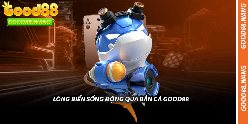 Lòng Biển Sống Động Qua Bắn Cá Good88