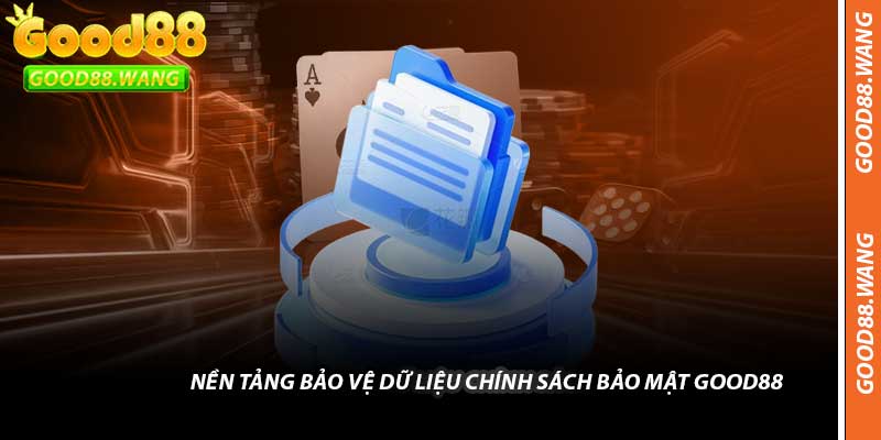 Nền Tảng Bảo Vệ Dữ Liệu Chính Sách Bảo Mật Good88