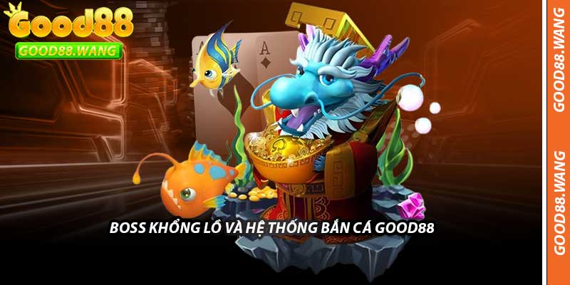 Boss Khổng Lồ Và Hệ Thống Bắn Cá Good88