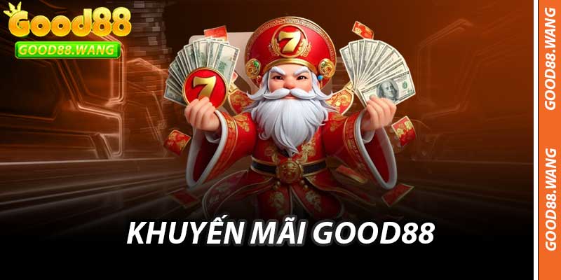 Khuyến Mãi Good88 Chào Mừng Thành Viên Mới