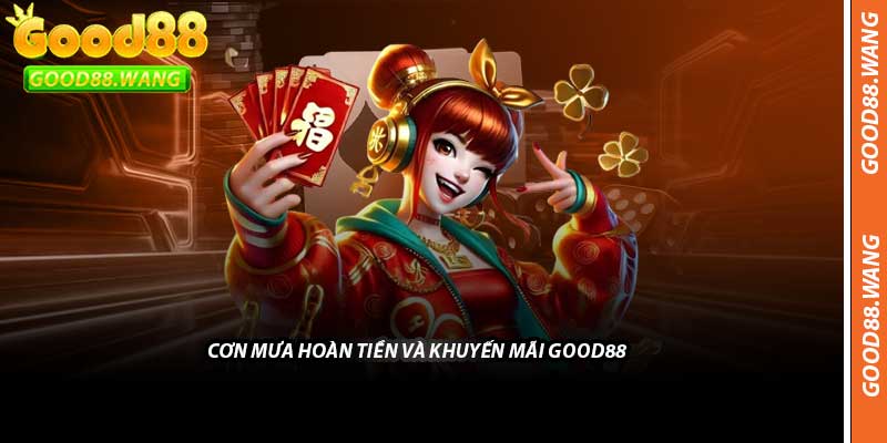 Cơn Mưa Hoàn Tiền Và Khuyến Mãi Good88