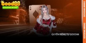 Quyền Riêng Tư Good88 - Cam Kết Bảo Vệ Dữ Liệu Ở Mức Cao Nhất