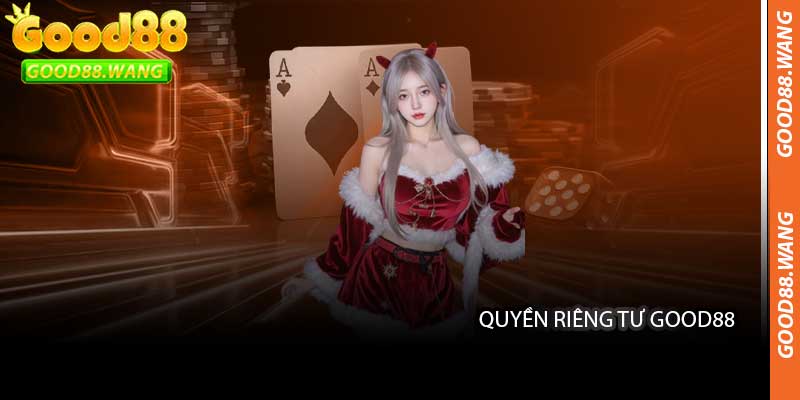 Quyền Riêng Tư Good88 - Cam Kết Bảo Vệ Dữ Liệu Ở Mức Cao Nhất